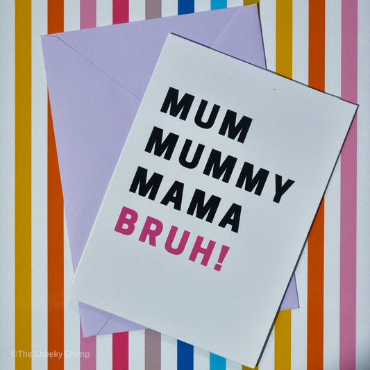 Mum, Mummy, Mama, BRUH!